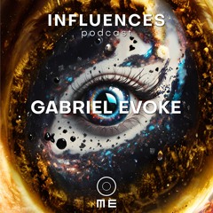 INFLUENCES - GABRIEL EVOKE