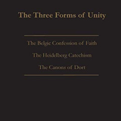 GET KINDLE 🖌️ The Three Forms of Unity: Belgic Confession of Faith, Heidelberg Catec