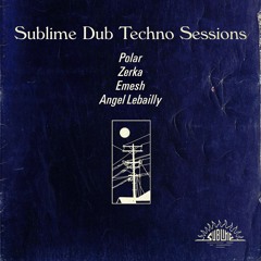 Sublime Dub Techno Sessions