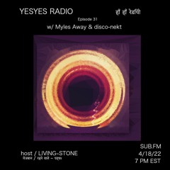 YESYES Radio EP 31 Feat Myles Away And disco-nekt April 18 2022