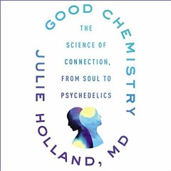 Read pdf Good Chemistry: The Science of Connection, from Soul to Psychedelics by  Julie Holland,Jean