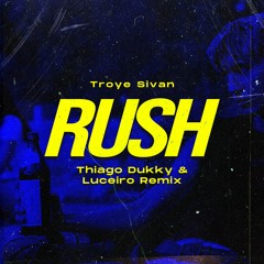 Troye Sivan - Rush (Thiago Dukky & Luceiro Remix)