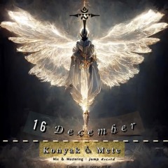 16 December (konyak & Mete)