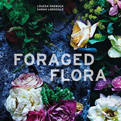 [READ] EBOOK 📚 Foraged Flora: A Year of Gathering and Arranging Wild Plants and Flow