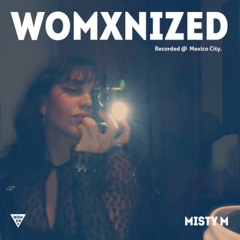 WOMXNIZED 051: Misty M @ CDMX