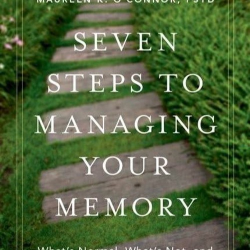 PDF/READ❤ Seven Steps to Managing Your Memory: What's Normal, What's Not, and Wh