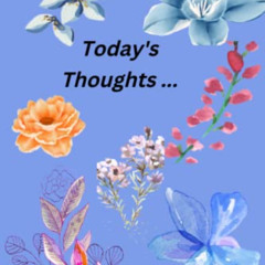Get EBOOK 📥 Today's Thoughts...: Journal, Notebook, Diary, Flowers, 120 pages, 6"x9"