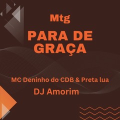 MC Deninho do CDB e Preta Lua - Para de graça (DJ Amorim)