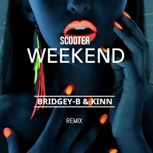 Scooter- Weekend (Bridgey - B & KINN Remix)M