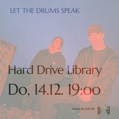 20231214 // [sic]nal - Let The Drums Speak w/ Hard Drive Library
