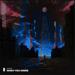 Hypst3r - Wish You Were Here (Hexsyre Remix) [MONOLYTH CONTEST]