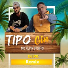 MC Kevin O Chris - Tipo Gin (DJ PK Remix)