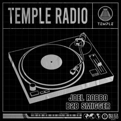 TEMPLE RADIO #004 : Joel Robbo B2b Smigger