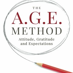 R.E.A.D Book Online The A.G.E. Method: Attitude, Gratitude and Expectations - Transform from