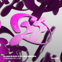 ALWAYS 8:15 x Dylan Brown – At Least U Could Have Tried [TNT019]