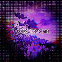 As The Violets Fall