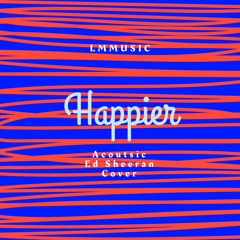Happier - Ed Sheeran Cover