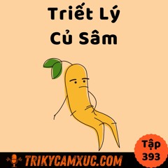 Tập 393: Triết Lý Củ Sâm: ĐÒI LẠI HẠNH PHÚC BỊ LÃNG QUÊN