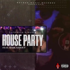 House Party - FT RAHCASHOUT | PAPICHULO BANGGER