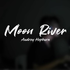Moon River by Audrey Hepburn