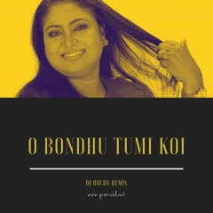 O Bondhu Tumi Koi (Electro Bondhu Mix)