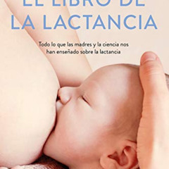 Get PDF ✓ El libro de la lactancia / The Breastfeeding Book (Spanish Edition) by  Dr.