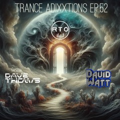 Trance Adixxtions EP.52 Guestmix With Dave Thomas (RTO Radio TimeOut) [1.5.24]