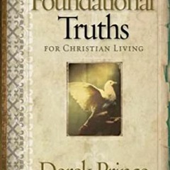 GET [EBOOK EPUB KINDLE PDF] Foundational Truths For Christian Living by  Derek  Princ