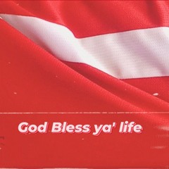 God bless ya' life