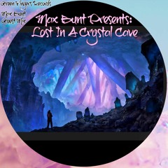 Max Bunt Presents: Lost In A Crystal Cave