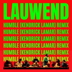 HUMBLE (KENDRICK LAMAR) - LAUWEND REMIX
