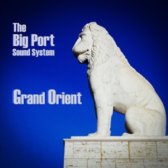 The Big Port Sound System - Grand Orient