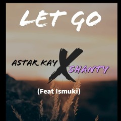 Astar kay ft Shanty & Ismuki - let go