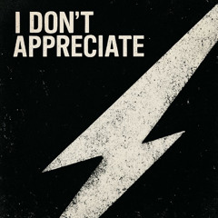 I Don't Appreciate