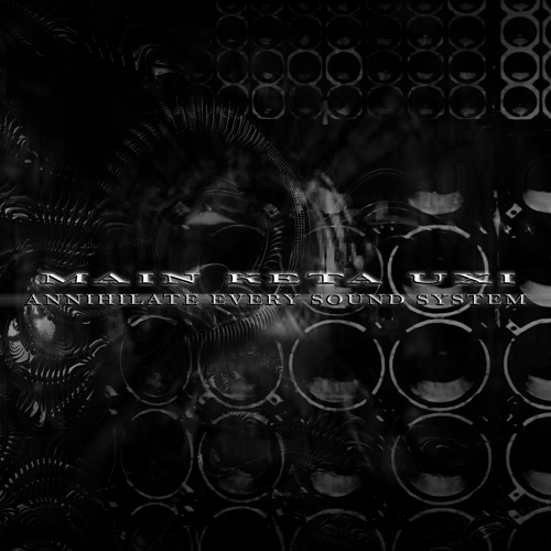 MAIN KETA UXI - Annihilate Every Sound System | (SXPS009)