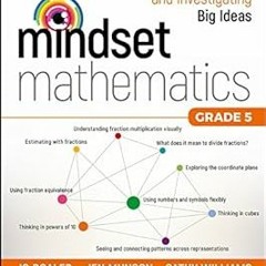 Mindset Mathematics: Visualizing and Investigating Big Ideas, Grade 5 BY: Jo Boaler (Author),Je