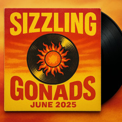 01 Sizzling Gonads June 2025