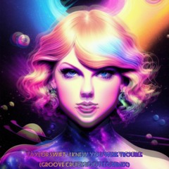 Taylor Swift - I Knew You Were Trouble (Groove Cruize Bootleg - Remix)