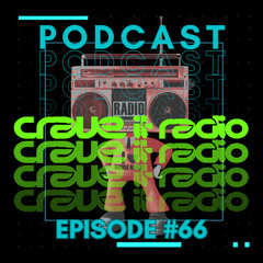CRAVE IT RADIO PODCAST 66