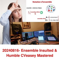 20240816- Ensemble Insulted & Humble CVeasey Mastered
