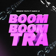 DEMBOW YOUTH - Boom Boom Tra (feat. MarcK.I.D)
