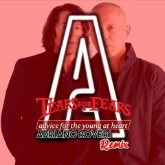 Tears For Fears - Advice For The Young At Heart (Adriano Roveri Remix) Link da descrição