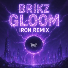 BRIKZ - GLOOM IRON REMIX