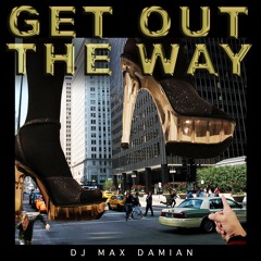 Get Out the Way - DJ Max Damian