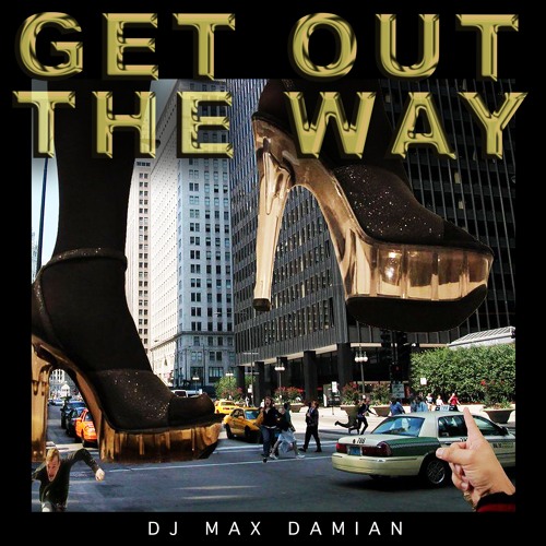 Get Out the Way - DJ Max Damian