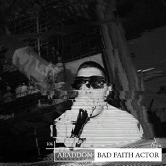 Abaddon Podcast 106 X Bad Faith Actor