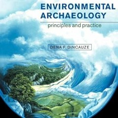 [View] EBOOK EPUB KINDLE PDF Environmental Archaeology: Principles and Practice by  Dena F. Dincauze