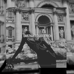 Darzhan Eduardovich - Give Me Love