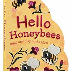 [ACCESS] EPUB 📖 Hello Honeybees: Read and play in the hive! (Bee Books, Board Books