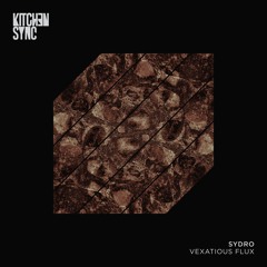 PREMIERE: Sydro - Vexatious Flux (Adjust (BE) Remix) [KitchenSync Records]